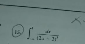 15, ∈t _(-a)^1frac dx(2x-3)^3