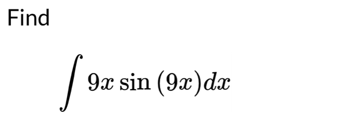 Find
∈t 9xsin (9x)dx