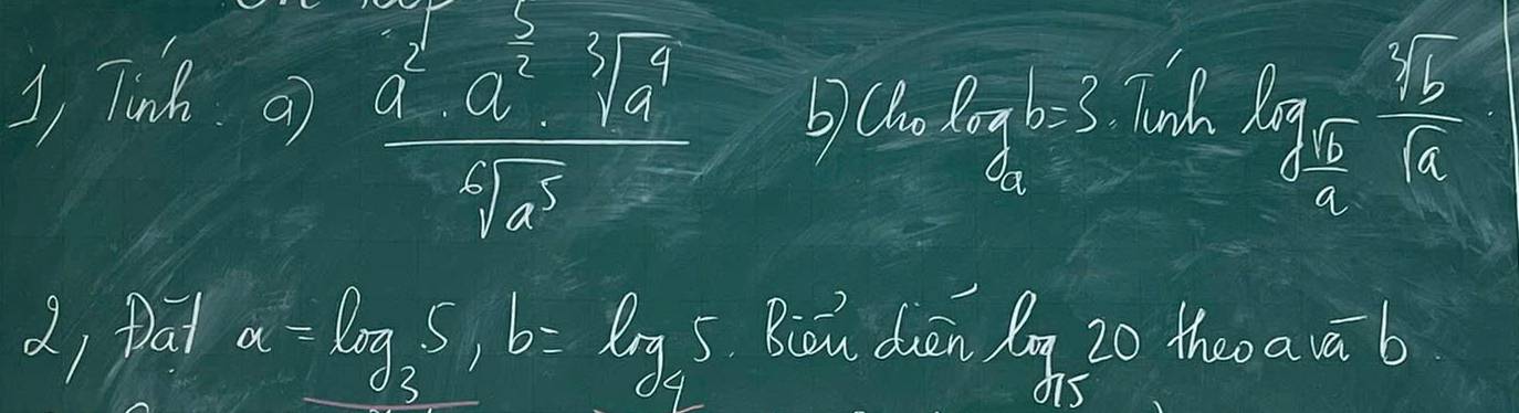 3, Tinh o  a^3sqrt(3)/sqrt[4](5)  b alog b=3 Tunh log _ 5/4  sqrt[3](b)/sqrt(a) 
d, Dal a=log _35, b=log _45 Riou duān ln 20 thooaa b