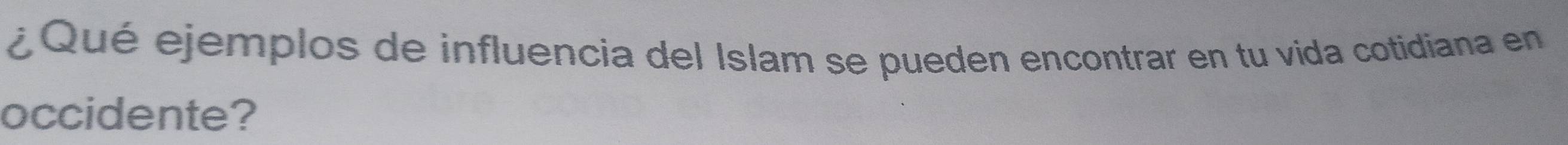 ¿Qué ejemplos de influencia del Islam se pueden encontrar en tu vida cotidiana en 
occidente?