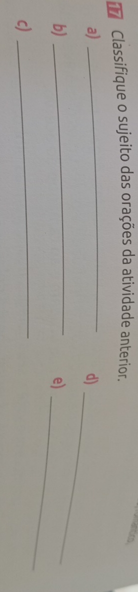 mancico 
Classifique o sujeito das orações da atividade anterior. 
a) 
_ 
d)_ 
b) 
_ 
e)_ 
c) 
_