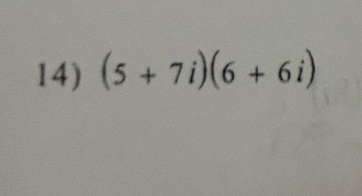 (5+7i)(6+6i)