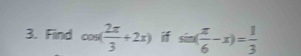 Find cos ( 2π /3 +2x) if sin ( π /6 -x)= 1/3 