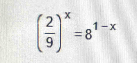 ( 2/9 )^x=8^(1-x)