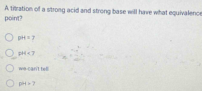 Solved: A titration of a strong acid and strong base will have what ...