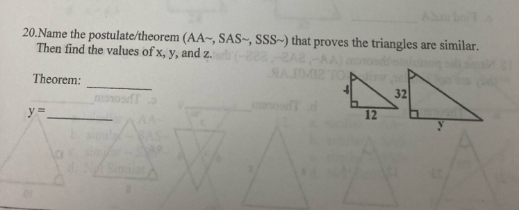 Name the postulate/theorem (AA~, SAS~, SSS~) that proves the triangles are similar. 
Then find the values of x, y, and z. 
Theorem: _
y=