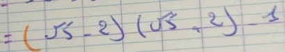 =(sqrt(5)-2)(sqrt(5)+2)-1