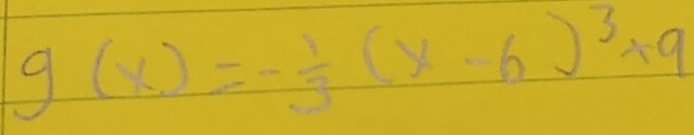 g(x)= 1/2 (x· 6)^3+9