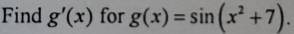 Find g'(x) for g(x)=sin (x^2+7).