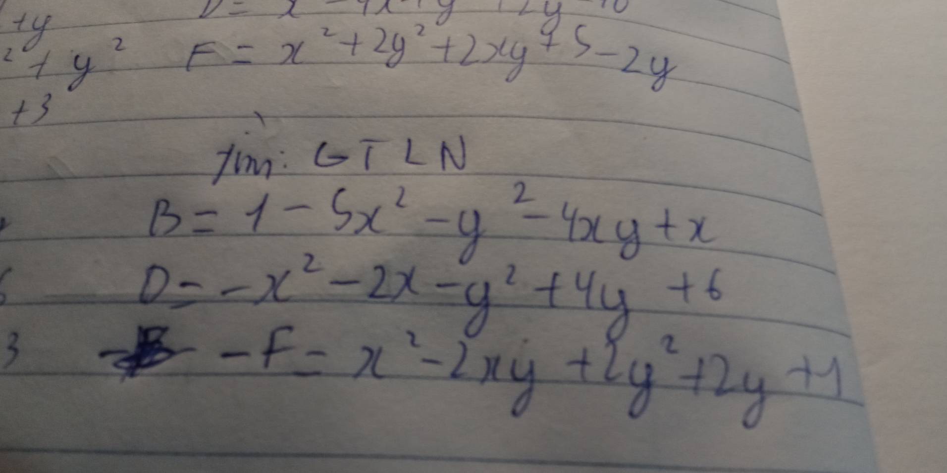 +y
z=x-7x+y+2y+0^2+y^2 F=x^2+2y^2+2xy+5-2y
ts 
xim: GT LN
B=1-5x^2-y^2-4xy+x
3
D=-x^2-2x-y^2+4y+6
-F=x^2-2xy+2y^2+2y+1