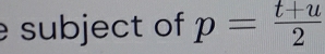 subject of p= (t+u)/2 