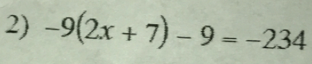 -9(2x+7)-9=-234