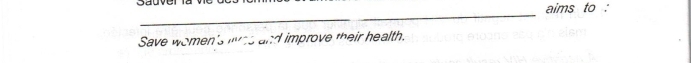 aims to : 
_ 
_ 
Save women's ws and improve their health.