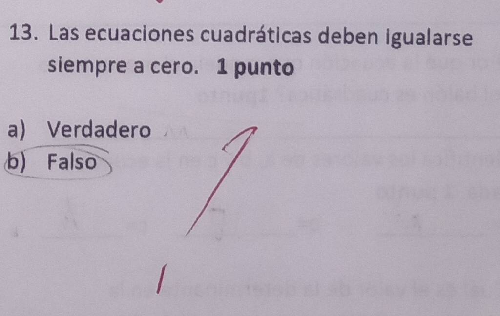 Las ecuaciones cuadráticas deben igualarse
siempre a cero. 1 punto
a) Verdadero
b) Falso