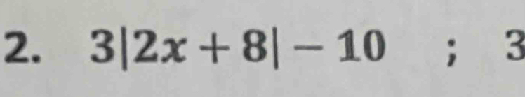 3|2x+8|-10; 3