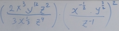 (frac 2x^3y^(12)z^23x 1/3 z^4)· (frac x^(-frac 1)2· y^(frac 3)2z^(-1))^2