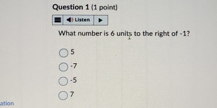 Listen
What number is 6 units to the right of -1?
5
-7
-5
7
ation