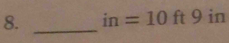 8._
in=10 ft  1/2  in