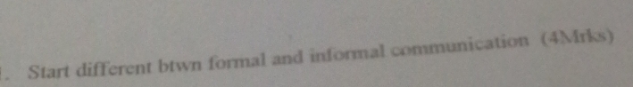 Start different btwn formal and informal communication (4Mrks)