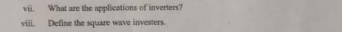 What are the applications of inverters? 
viii. Define the square wave investers.