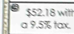 $52.18 witt 
a 9.5% tax.