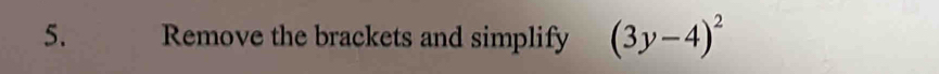 Remove the brackets and simplify (3y-4)^2