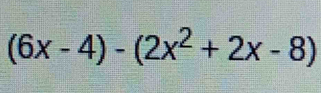 (6x-4)-(2x^2+2x-8)