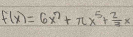 f(x)=6x^7+π x^5+ 2/3 x