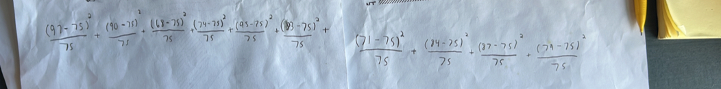 frac (97-75)^275+frac (90-71)^275+frac (68-75)^275+frac (74-75)^275+frac (95-75)^275+frac (93-75)^275+ 1 frac (71-75)^275+frac (74-75)^275+frac (77-75)^275+frac (79-75)^275