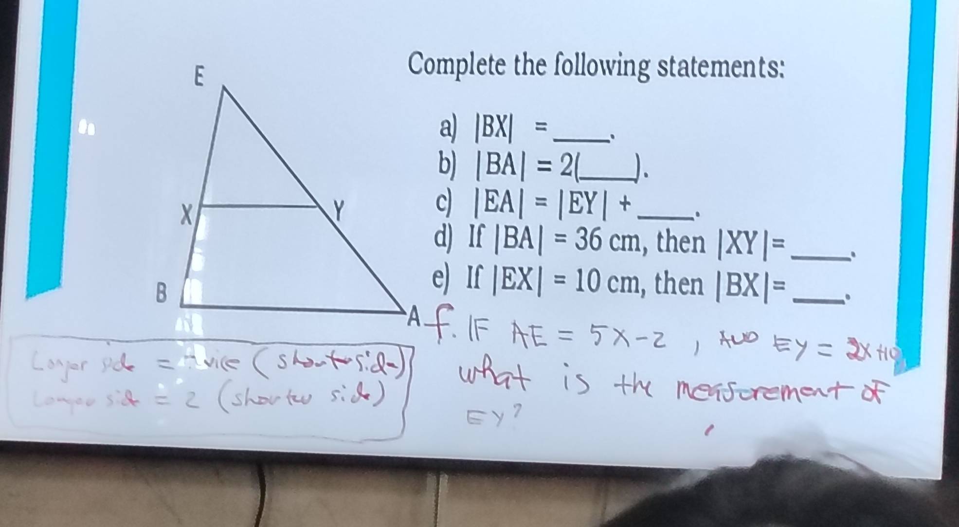 Complete the following statements: 
a) |BX|= _ 
b) |BA|=2 _ J. 
c) |EA|=|EY|+ _ 
d) If|BA|=36cm , then |XY|= _ 
. 
e) If|EX|=10cm , then |BX|= _ 
。