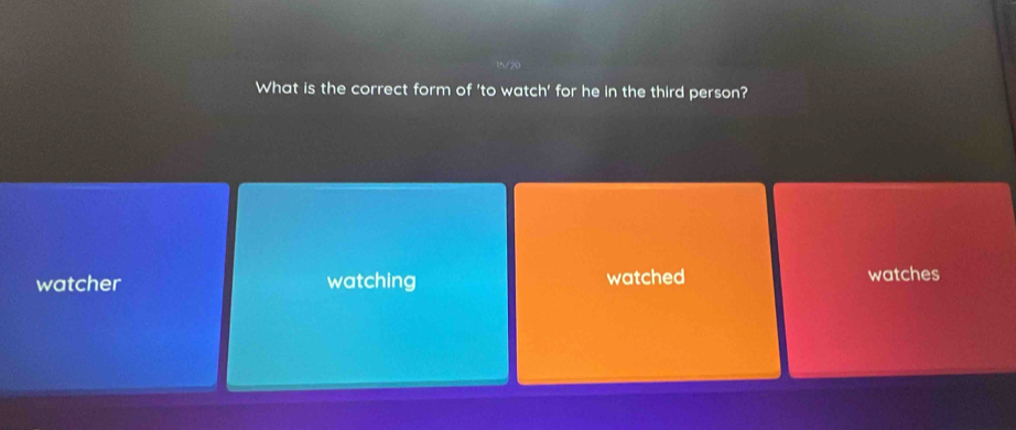 What is the correct form of 'to watch' for he in the third person?
watcher watching watched watches