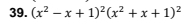 (x^2-x+1)^2(x^2+x+1)^2