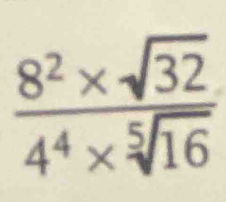  (8^2* sqrt(32))/4^4* sqrt[5](16) 