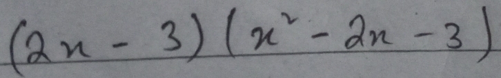 (2x-3)(x^2-2x-3)