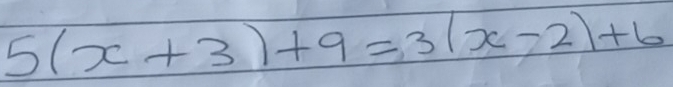 5(x+3)+9=3(x-2)+6