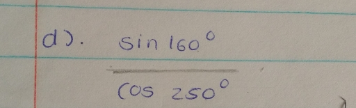  sin 160°/cos 250° 