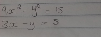 9x^2-y^2=15
3x-y=5