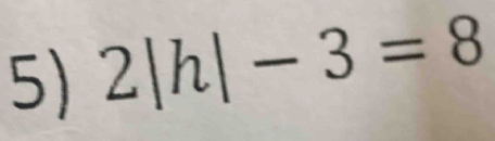 2|h|-3=8