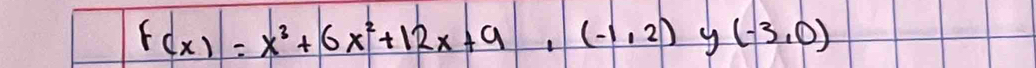 F(x)=x^3+6x^2+12x+9,(-1,2) y (-3,0)