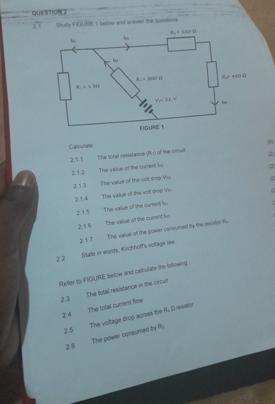 overline 2.1 Study FIGURE 1 below and answer the questions.
Calculate:
(6)
2.1.1 The total resistance (R_T) of the circuit
(2)
2.1.2 The value of the current l
(2)
2.1.3 The value of the volt drop Vkz
(2
2.1.4 The value of the volt drop VR
2.1.5 The value of the current IR
2.1.6 The value of the current les
2.1.7 The value of the power consumed by the resistor R
State in words, Kirchhoff's voltage law.
2.2
Refer to FIGURE below and calculate the following :
The total resistance in the circuit
2.3
The total current flow
2.4
The voltage drop across the R_4Omega resistor
2.5
The power consumed by R_3
2.6