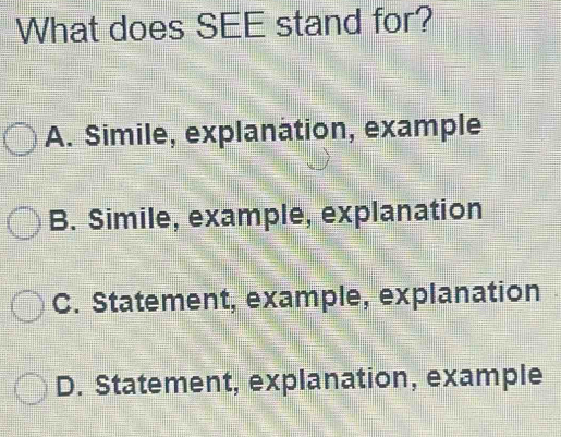 Solved: What does SEE stand for? A. Simile, explanation, example B ...