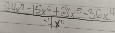  (24x^7-15x^6+28x^5-36x^4)/-4x^4 