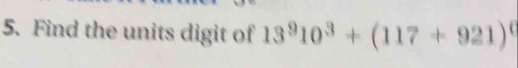 Find the units digit of 13^910^3+(117+921)^0