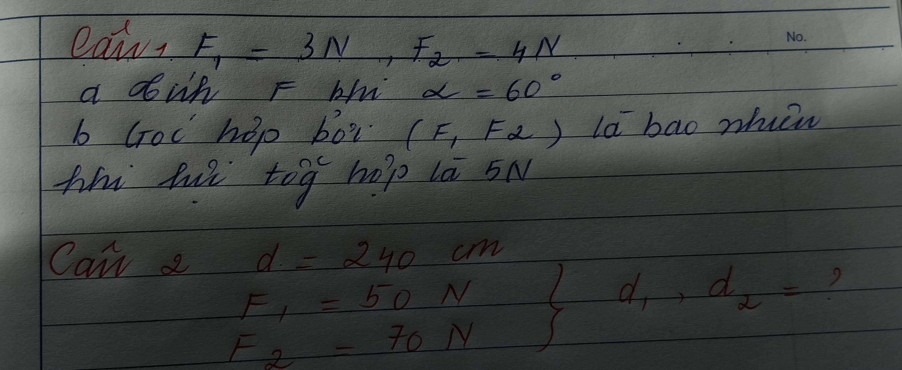 eaw, F_1=3N, F_2=4N
a dowh F b alpha =60°
b Goc hop box (F_1F_2) la bao phen 
thi h tāg hop lā 5N 
Can e d=240cm
F_1=50N frac 5y_1+y_15 ld_1, d_2=
F_2=70N 1