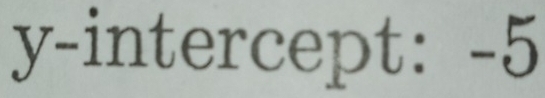 y-intercept: -5