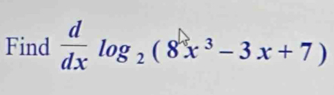 Find  d/dx log _2(8x^3-3x+7)