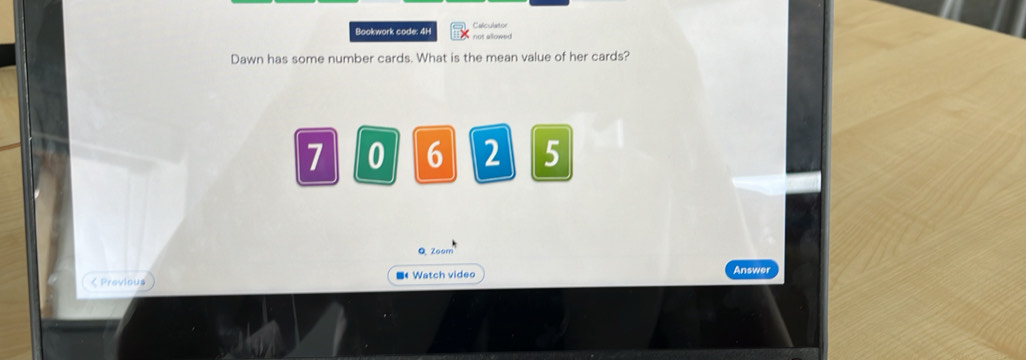 Calculator 
Bookwork code: 4H not allowed 
Dawn has some number cards. What is the mean value of her cards?
7 0 6 2 5
QZoom 
< Provious ■《 Watch video Answer