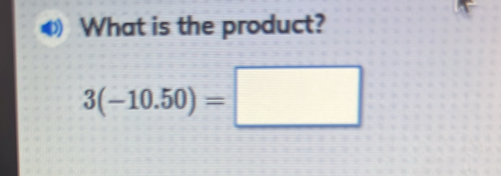 What is the product?
3(-10.50)=□