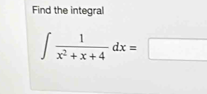 Find the integral
∈t  1/x^2+x+4 dx=□