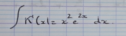 ∈t K'(x)=x^2e^(2x)dx.